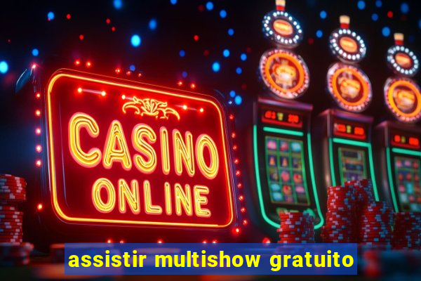 assistir multishow gratuito